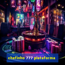 chefinho 777 plataforma